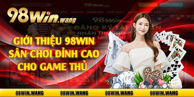 Giới thiệu 98win sân chơi đỉnh cao cho game thủ 