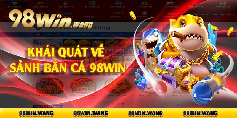 Khái quát về sảnh bắn cá 98win