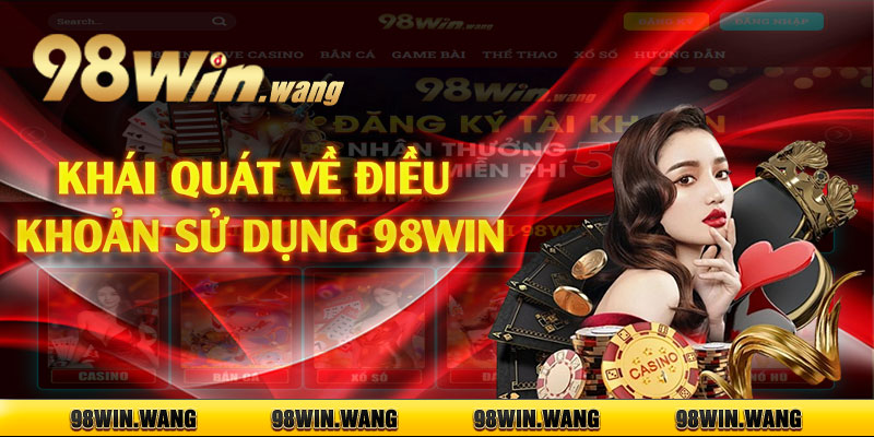 Khái quát về điều khoản sử dụng 98win