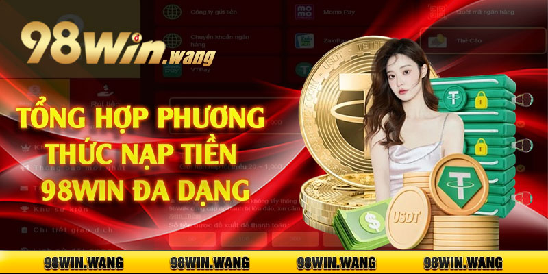 Tổng hợp phương thức nạp tiền 98win đa dạng