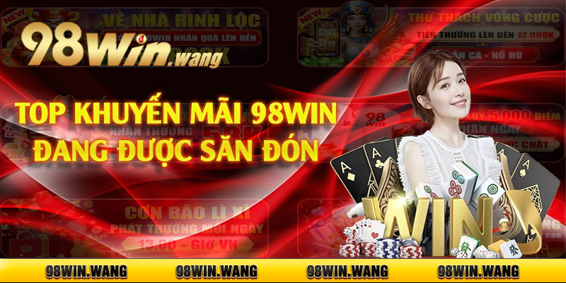 Top khuyến mãi 98win đang được săn đón 